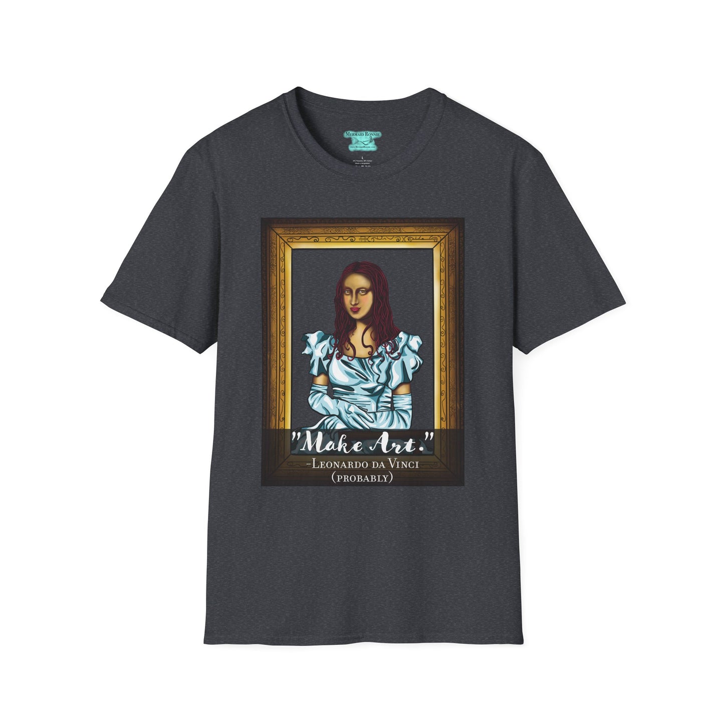 Make Art Mona Lisa T-Shirt, Funny Art Quote, Leonardo da Vinci Joke