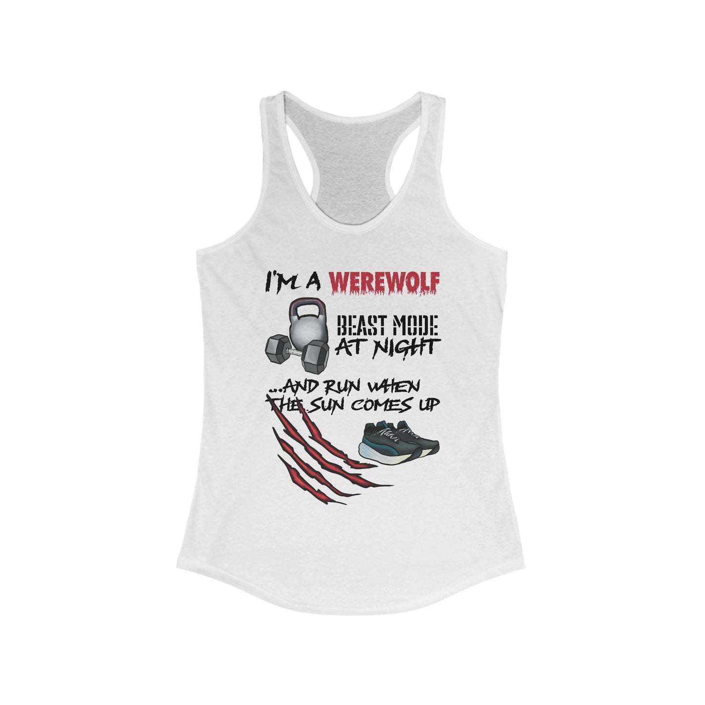 A white women's racerback tank top featuring the playful phrase "I'm a werewolf: beast mode at night and run when the sun comes up," paired with illustrations of running shoes, a kettlebell, and a dumbbell—perfect for those who crush it both under the full moon and at dawn.