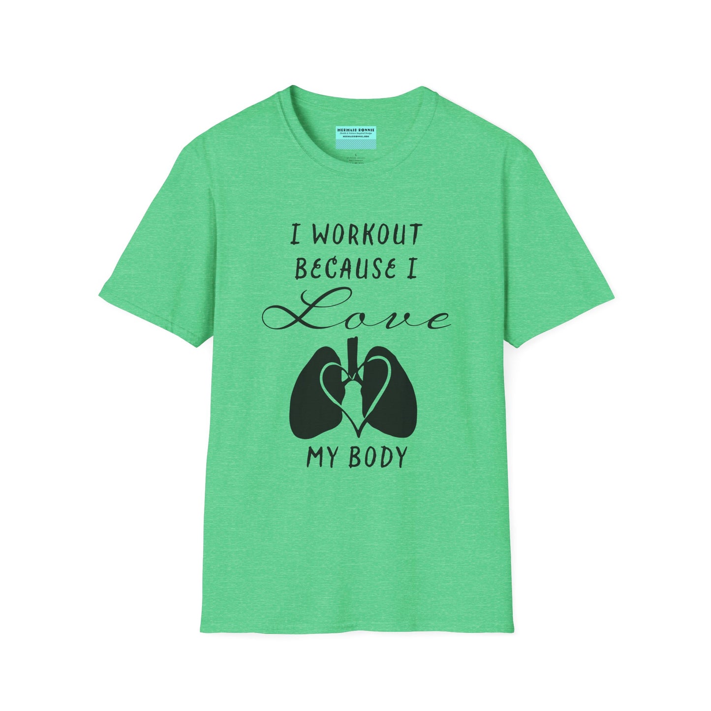 Green unisex short sleeve t-shirt with a bold message: "I workout because I love my body," paired with a simple drawing of a heart and lungs—because cardio is more than a vibe, it’s biology.