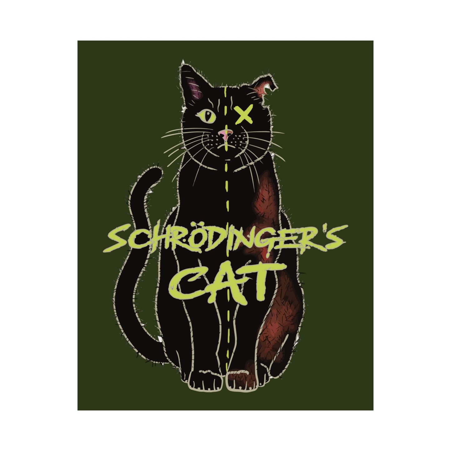 A thought-provoking Schrödinger's Cat poster set against a dark green background, featuring a black cat split down the middle—half alive, half dead. The phrase “Schrödinger's Cat” sits boldly across the image, capturing the paradox of quantum physics with a dash of feline mystery.