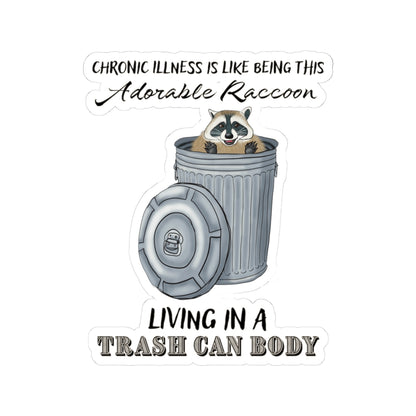 Sticker with a drawing of a raccoon sitting in a metal trash can, accompanied by the text: 'chronic illness is like being this adorable raccoon living in a trash can body.'