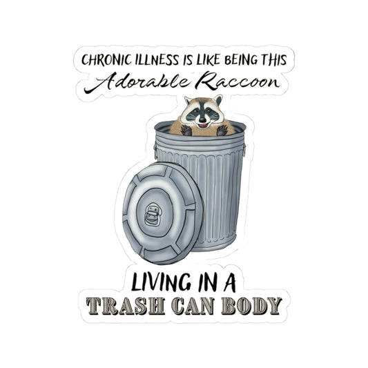 Sticker with a drawing of a raccoon sitting in a metal trash can, accompanied by the text: 'chronic illness is like being this adorable raccoon living in a trash can body.'