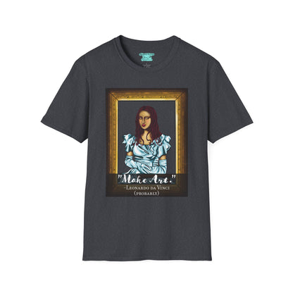 Make Art Mona Lisa T-Shirt, Funny Art Quote, Leonardo da Vinci Joke