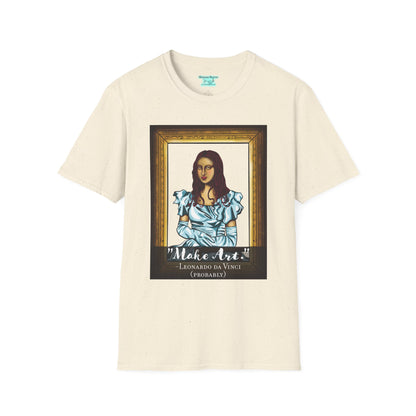 Make Art Mona Lisa T-Shirt, Funny Art Quote, Leonardo da Vinci Joke