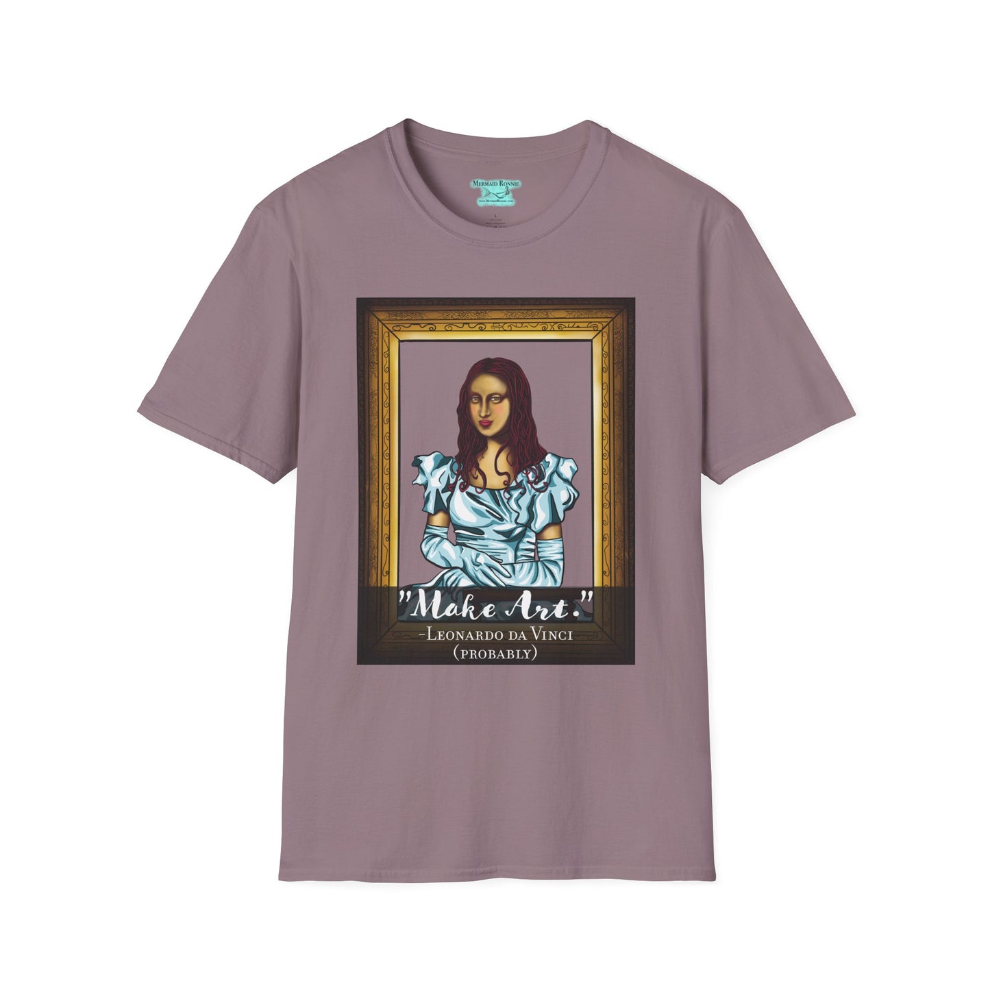 Make Art Mona Lisa T-Shirt, Funny Art Quote, Leonardo da Vinci Joke