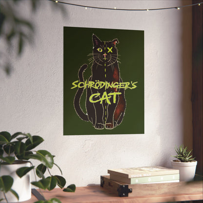 A large thought-provoking Schrödinger's Cat poster set against a dark green background, featuring a black cat split down the middle—half alive, half dead. The phrase “Schrödinger's Cat” sits boldly across the image, capturing the paradox of quantum physics with a dash of feline mystery.