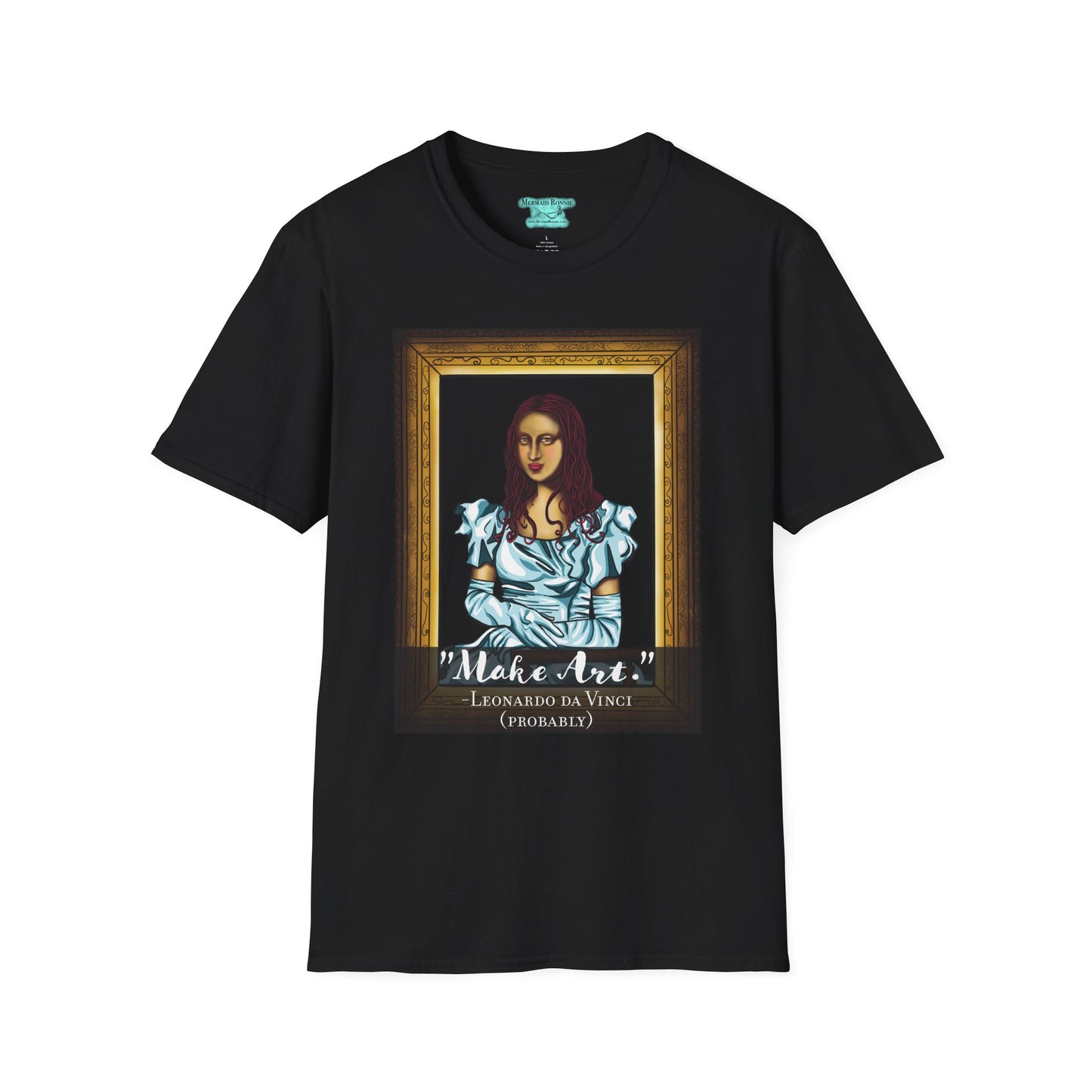 Make Art Mona Lisa T-Shirt, Funny Art Quote, Leonardo da Vinci Joke
