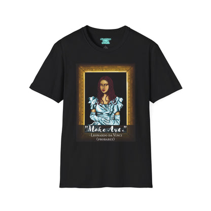 Make Art Mona Lisa T-Shirt, Funny Art Quote, Leonardo da Vinci Joke