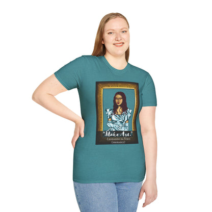 Make Art Mona Lisa T-Shirt, Funny Art Quote, Leonardo da Vinci Joke