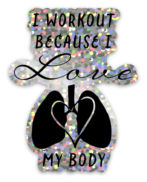 Motivational Fitness Glitter Sticker, I Workout Because I Love My Body Glitter Vinyl Decal, Heart and Lungs Graphic