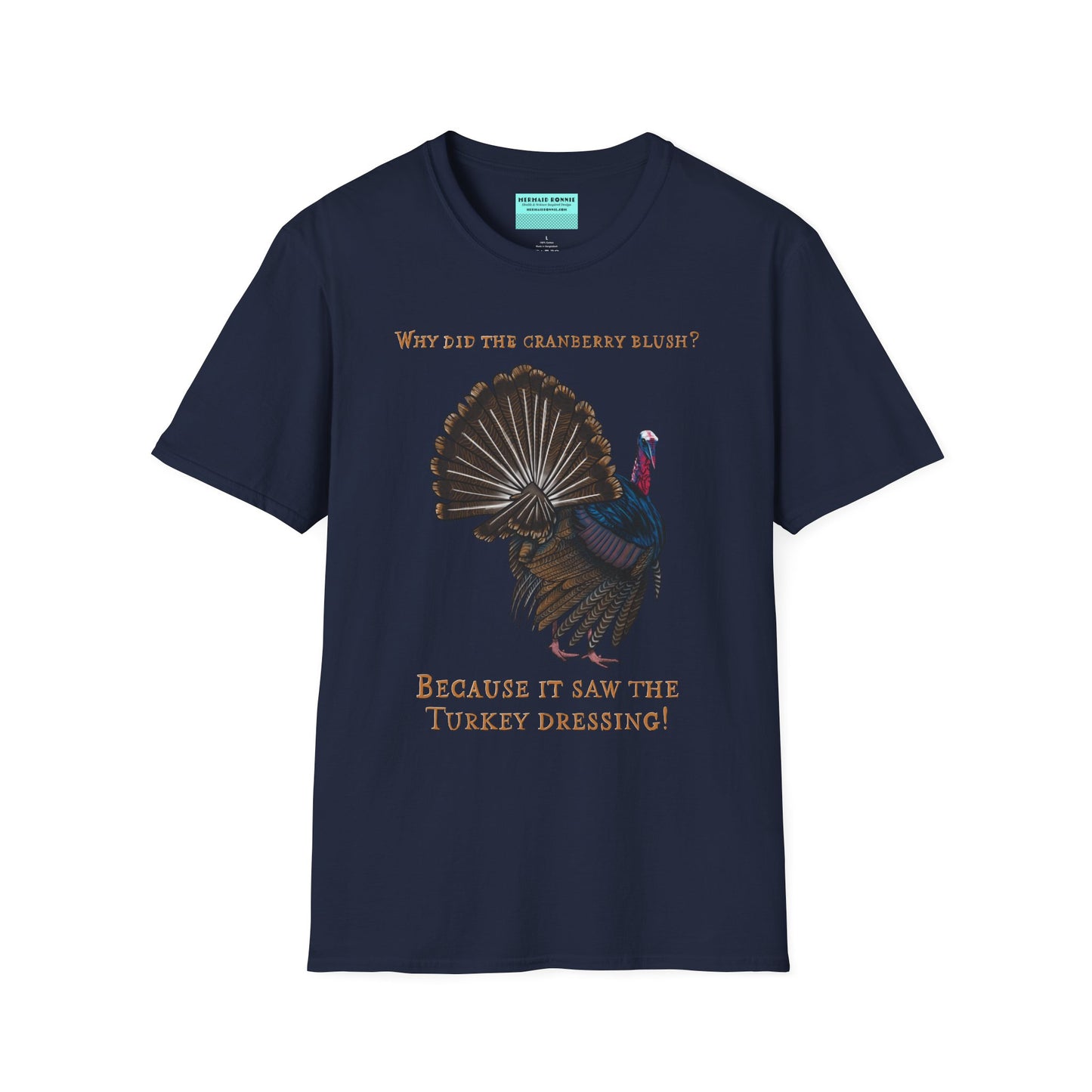 Navy Thanksgiving t-shirt featuring a picture of a turkey and the text 'Why did the cranberry blush? Because it saw the turkey dressing!