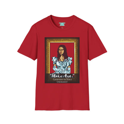 Make Art Mona Lisa T-Shirt, Funny Art Quote, Leonardo da Vinci Joke