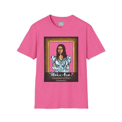 Make Art Mona Lisa T-Shirt, Funny Art Quote, Leonardo da Vinci Joke