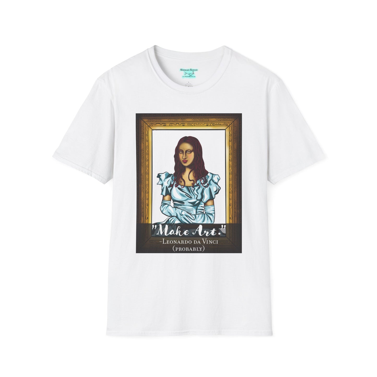 Make Art Mona Lisa T-Shirt, Funny Art Quote, Leonardo da Vinci Joke
