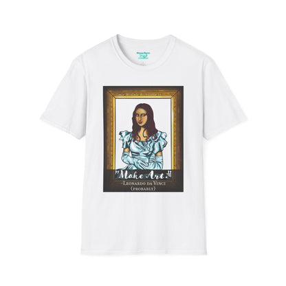 Make Art Mona Lisa T-Shirt, Funny Art Quote, Leonardo da Vinci Joke