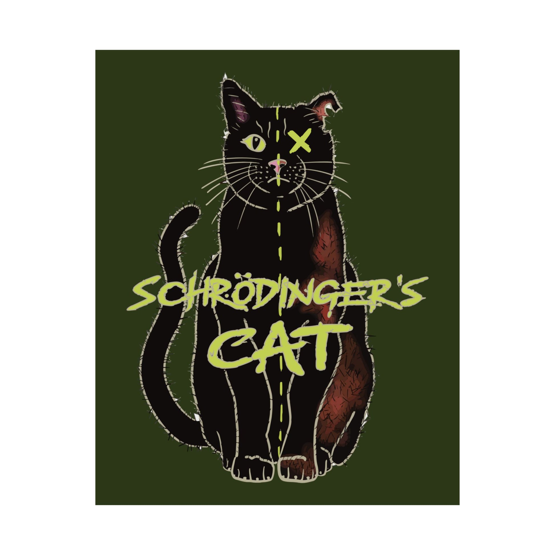 A thought-provoking Schrödinger's Cat poster set against a dark green background, featuring a black cat split down the middle—half alive, half dead. The phrase “Schrödinger's Cat” sits boldly across the image, capturing the paradox of quantum physics with a dash of feline mystery.