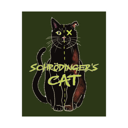 A thought-provoking Schrödinger's Cat poster set against a dark green background, featuring a black cat split down the middle—half alive, half dead. The phrase “Schrödinger's Cat” sits boldly across the image, capturing the paradox of quantum physics with a dash of feline mystery.
