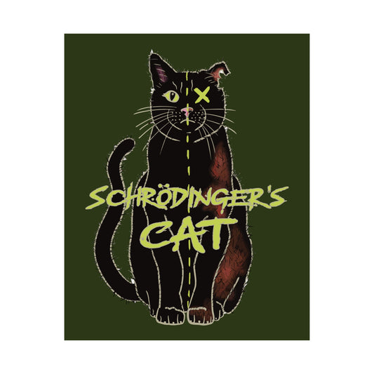 A thought-provoking Schrödinger's Cat poster set against a dark green background, featuring a black cat split down the middle—half alive, half dead. The phrase “Schrödinger's Cat” sits boldly across the image, capturing the paradox of quantum physics with a dash of feline mystery.